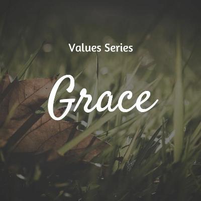 Grace- Values Series Grace- Values Series