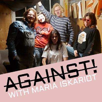 AGAINST! with Maria Iskariot