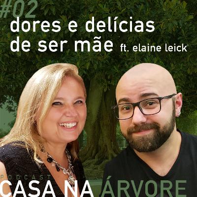 #2 Dores e delícias de ser mãe ft. Elaine Leick #2 Dores e delícias de ser mãe ft. Elaine Leick
