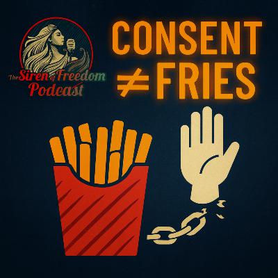 Ep18 ; CONSENT ≠ FRIES