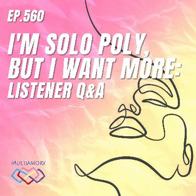 560 - I'm Solo Poly, But I Want More: Listener Q&A 560 - I'm Solo Poly, But I Want More: Listener Q&A