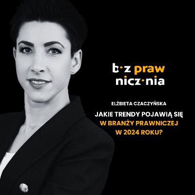 Elżbieta Czaczyńska - Trendy na 2024 r. i życzenia noworoczne dla branży prawniczej.