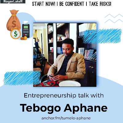 Entrepreneurship Talk with Tebogo Aphane Entrepreneurship Talk with Tebogo Aphane