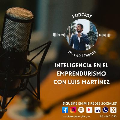 Inteligencia en el Emprendurismo con Luis Martínez