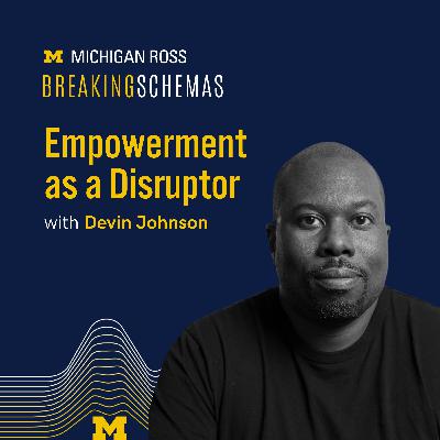 Empowerment as a Disruptor with Devin Johnson Empowerment as a Disruptor with Devin Johnson