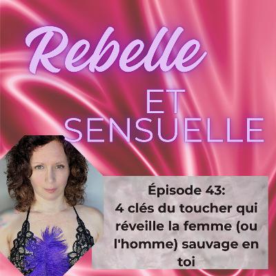 Ép 43- 4 clés du toucher qui réveille la femme (ou l'homme) sauvage en toi