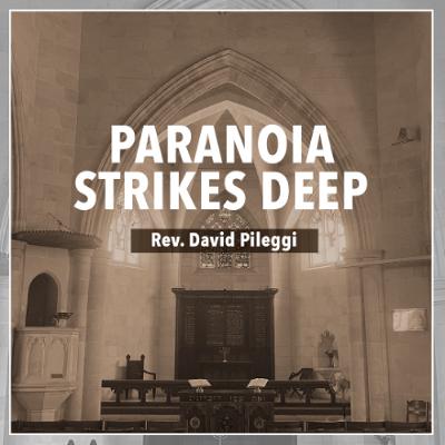 Paranoia Strikes Deep - Rev. David Pileggi Paranoia Strikes Deep - Rev. David Pileggi