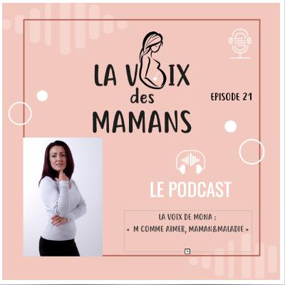 EPISODE 21, "La Voix de Mona, M comme AMOUR, MAMAN & MALADIE"