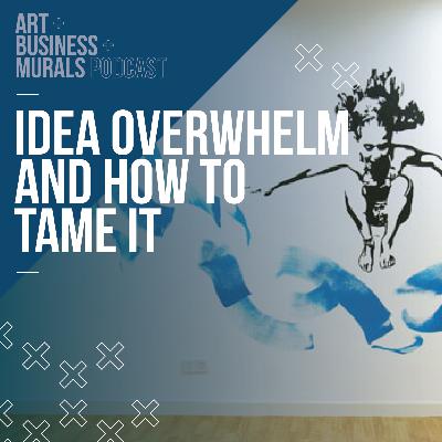 084 // Idea overwhelm and how to tame it