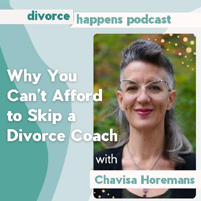 Why You Can’t Afford to Skip a Divorce Coach with Chavisa Horemans Why You Can’t Afford to Skip a Divorce Coach with Chavisa Horemans
