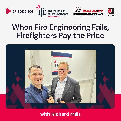 Episode 304: When Fire Engineering Fails, Firefighters Pay the Price with Richard Mills