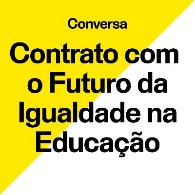 Contrato com o Futuro da Igualdade na Educação — Conversa Contrato com o Futuro da Igualdade na Educação — Conversa