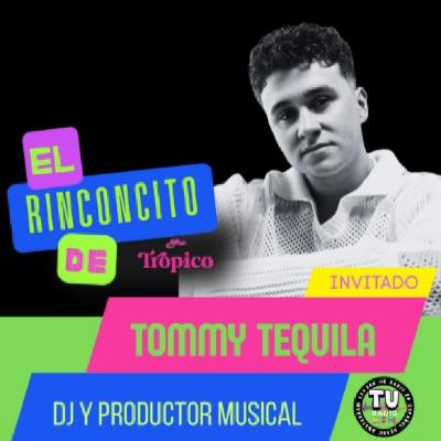 El Rinconcito de Trópico con Tommy Tequila