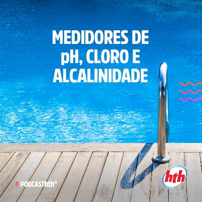 Episódio 16 - Medidores de pH, cloro e alcalinidade