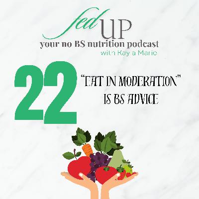 22: “Moderation” is BS Advice