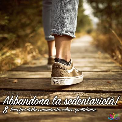 0 -15 - 8 benefici della camminata veloce quotidiana. Abbandona la sedentarietà per una vita piena!