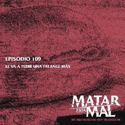 109: Le va a pedir una falange más 109: Le va a pedir una falange más