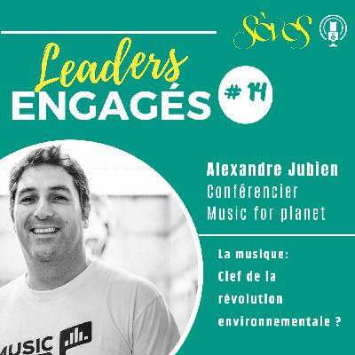#14 Alexandre Jubien- Conférencier et Music for planet- La musique serait-elle la clef de la révolution environnementale ?