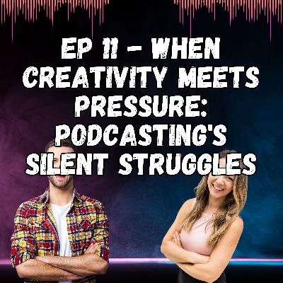 When Creativity Meets Pressure: Podcasting's Silent Struggles