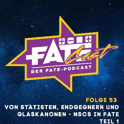 FateCast Folge 53: Von Statisten, Endgegnern und Glaskanonen - NSCs in Fate - Teil 1