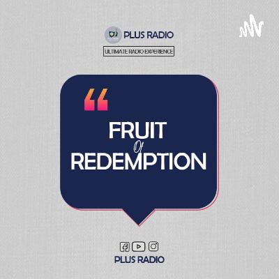 PLUS RADIO - FRUIT OF REDEMPTION