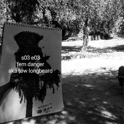 ep 19: fem danger (t-o-w longbeard)