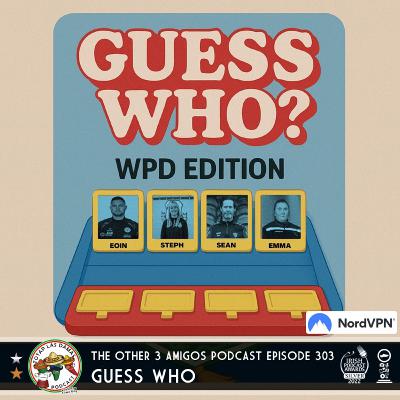 Episode 303 - Las Damas - Guess Who WPD Edition