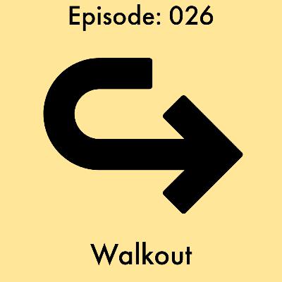 Episode: 26 - Walkout Episode: 26 - Walkout