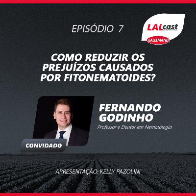#07 - Como reduzir os prejuízos causados por fitonematoides? (com Fernando Godinho)