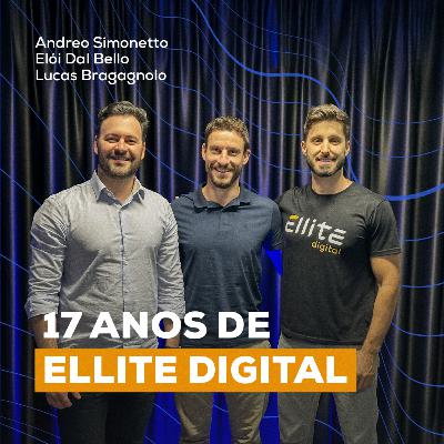 17 anos de Ellite Digital | ElliteCast Especial