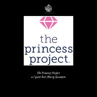 w/ guest host Marty Swanson “The Princess Project”