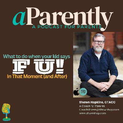 What to do when your kid says F-U! In That Moment (and After)