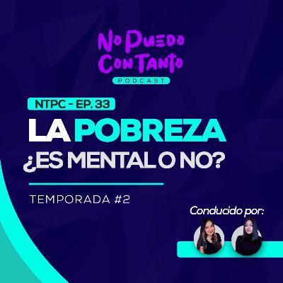 La pobreza ¿es mental o no? | NPCT EP. 33