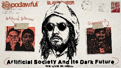 Artificial Society And Its Dark Future - PODAWFUL PODCAST EO79