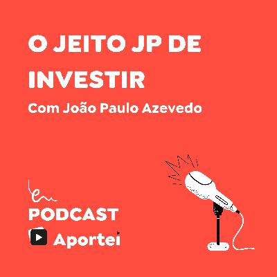 O JEITO JP DE INVESTIR | Bate-papo com João Paulo Azevedo O JEITO JP DE INVESTIR | Bate-papo com João Paulo Azevedo