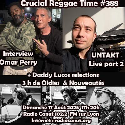 Crucial Reggae Time #388 3h38 Untakt + intw Omar Perry + oldies et nouveautés 17/08/2025