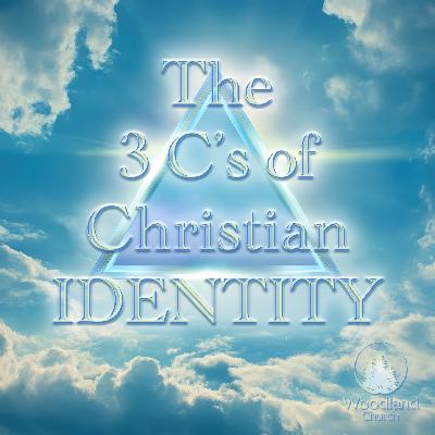 THE 3 C’s OF CHRISTIAN IDENTITY