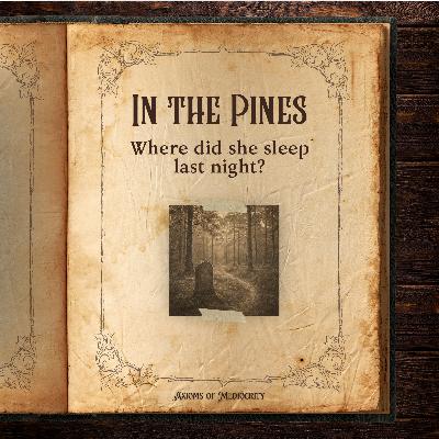 In the Pines: The History of "Where Did You Sleep Last Night?" In the Pines: The History of "Where Did You Sleep Last Night?"