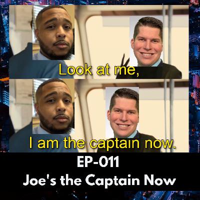 Ep-011 Joe's the Captain Now