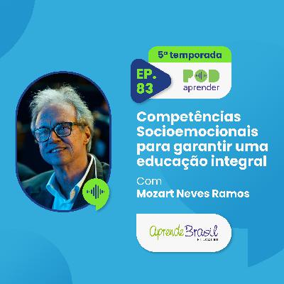 #83 – Competências socioemocionais para garantir uma educação integral com Mozart Ramos