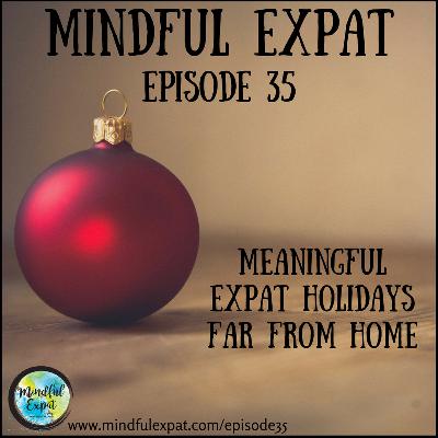 ME35: Meaningful Expat Holidays When You're Far From Home