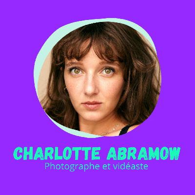 Charlotte Abramow, Photographe et Vidéaste