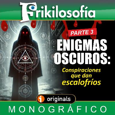 CONSPIRACIONES. Parte 3. ENIGMAS OSCUROS: Conspiraciones que dan escalofríos. Monográfico.