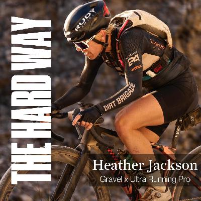 Heather Jackson: Gravel & Ultra Trail Running Pro - Positive Risks, Growth & the Power of Starting Something New
