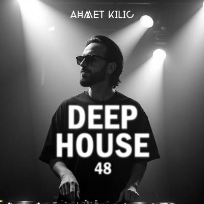 DEEP HOUSE SET 48 - AHMET KILIC
