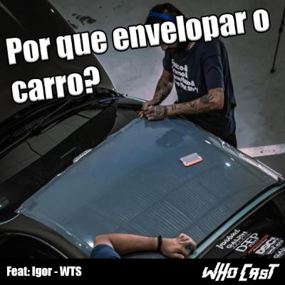 Por quê devemos envelopar nosso carro? FT Igor & WTS Envelopamentos