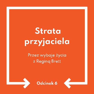 Odcinek 6: Strata przyjaciela