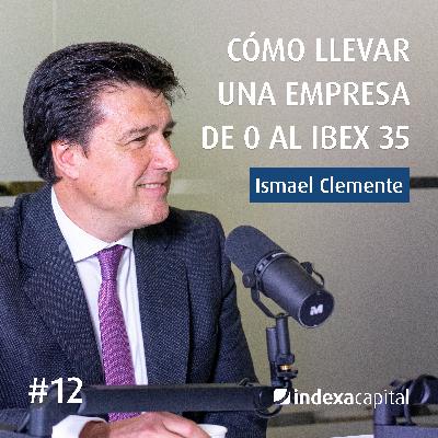 Cómo llevar una empresa de 0 al IBEX 35, con Ismael Clemente