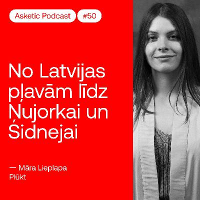 Asketic Podcast #50 Māra Lieplapa – No Latvijas pļavām līdz Ņujorkai un Sidnejai