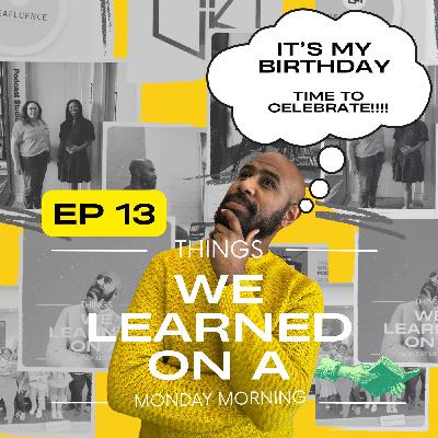 Ep 13: It's my Birthday, time to celebrate Ep 13: It's my Birthday, time to celebrate